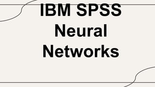 IBM SPSS
Neural
Networks
 