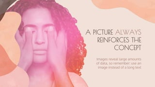 A PICTURE ALWAYS
REINFORCES THE
CONCEPT
Images reveal large amounts
of data, so remember: use an
image instead of a long text
 