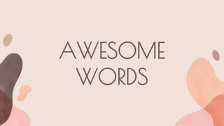 AWESOME
WORDS
 