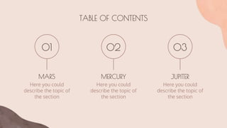 TABLE OF CONTENTS
MARS
Here you could
describe the topic of
the section
MERCURY
Here you could
describe the topic of
the section
JUPITER
Here you could
describe the topic of
the section
01 02 03
 