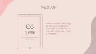 TABLET APP
You can replace the image
on the screen with your
own work. Just delete this
one, add yours and center
it properly
 