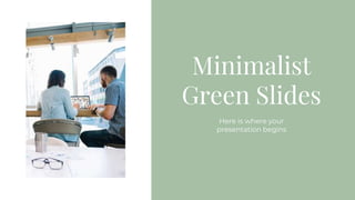 Minimalist
Green Slides
Here is where your
presentation begins
 