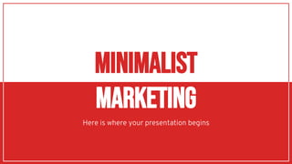 Here is where your presentation begins
minimalIST
marketing
 