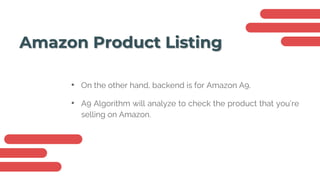 Amazon Product Listing
• On the other hand, backend is for Amazon A9.
• A9 Algorithm will analyze to check the product that you’re
selling on Amazon.
 