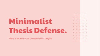 Minimalist
Thesis Defense.
Here is where your presentation begins
 