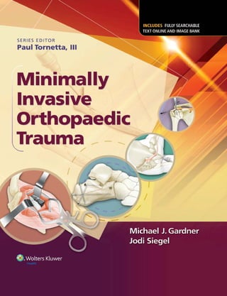 SERIES EDITOR
Paul Tornetta, Ill
Minimally
Invasive
Orthopaedic
Trauma _
/
 