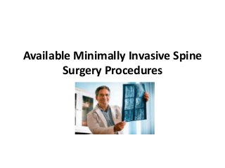 Available Minimally Invasive Spine
       Surgery Procedures
 