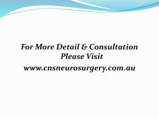 For More Detail & Consultation
Please Visit
www.cnsneurosurgery.com.au
 