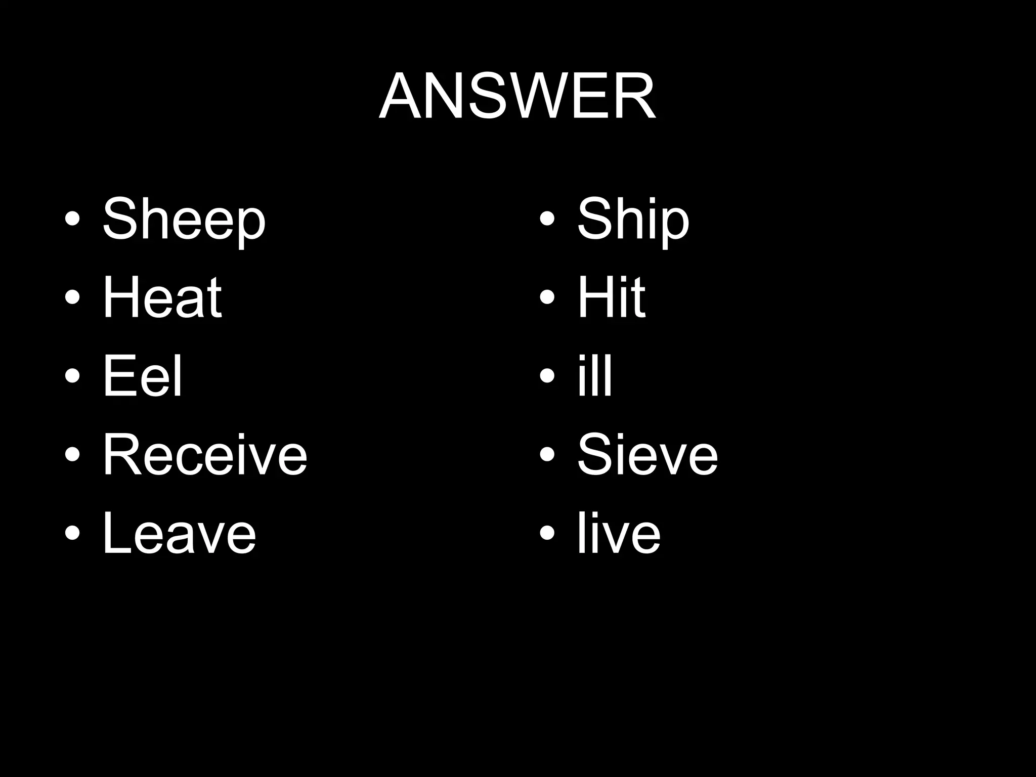 ANSWER Sheep Heat Eel Receive Leave Ship Hit ill Sieve live 