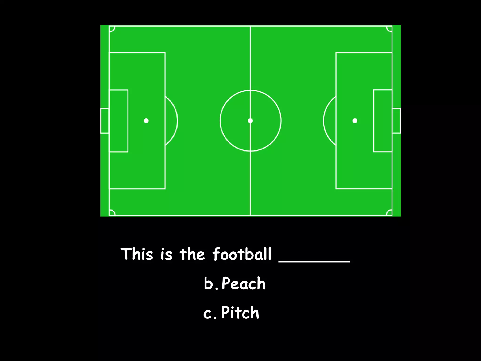 This is the football _______ Peach Pitch  