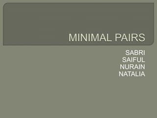 MINIMAL PAIRSSABRI SAIFULNURAINNATALIA