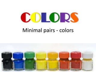 Minimal pairs - colors
 
