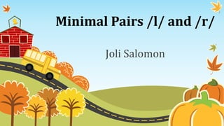 Minimal Pairs /l/ and /r/
Joli Salomon
 