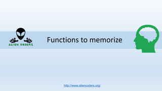 Functions to memorize
http://www.aliencoders.org/
 