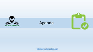 Agenda
http://www.aliencoders.org/
 
