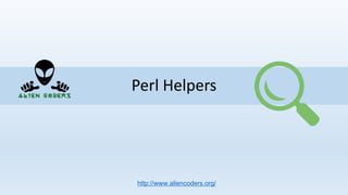 Perl Helpers
http://www.aliencoders.org/
 