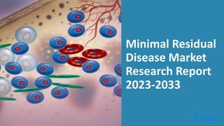 Minimal Residual
Disease Market
Research Report
2023-2033
 
