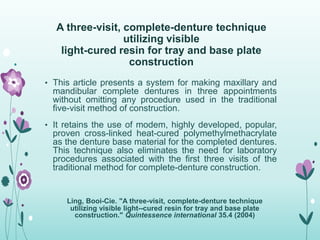A three-visit, complete-denture technique
utilizing visible
light-cured resin for tray and base plate
construction
• This ...