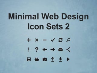 Minimal Web Design
Icon Sets 2
 