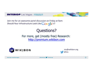Questions?
For more, get (mostly free) Research:
http://premium.wikibon.com
Join	
  me	
  for	
  an	
  awesome	
  panel	
 ...