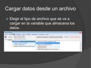 Cargar datos desde un archivo


Elegir el tipo de archivo que se va a
cargar en la variable que almacena los
datos.

 