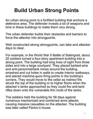 An urban strong point is a fortified building that anchors a
defensive area. The defender invests a lot of weapons and
tim...