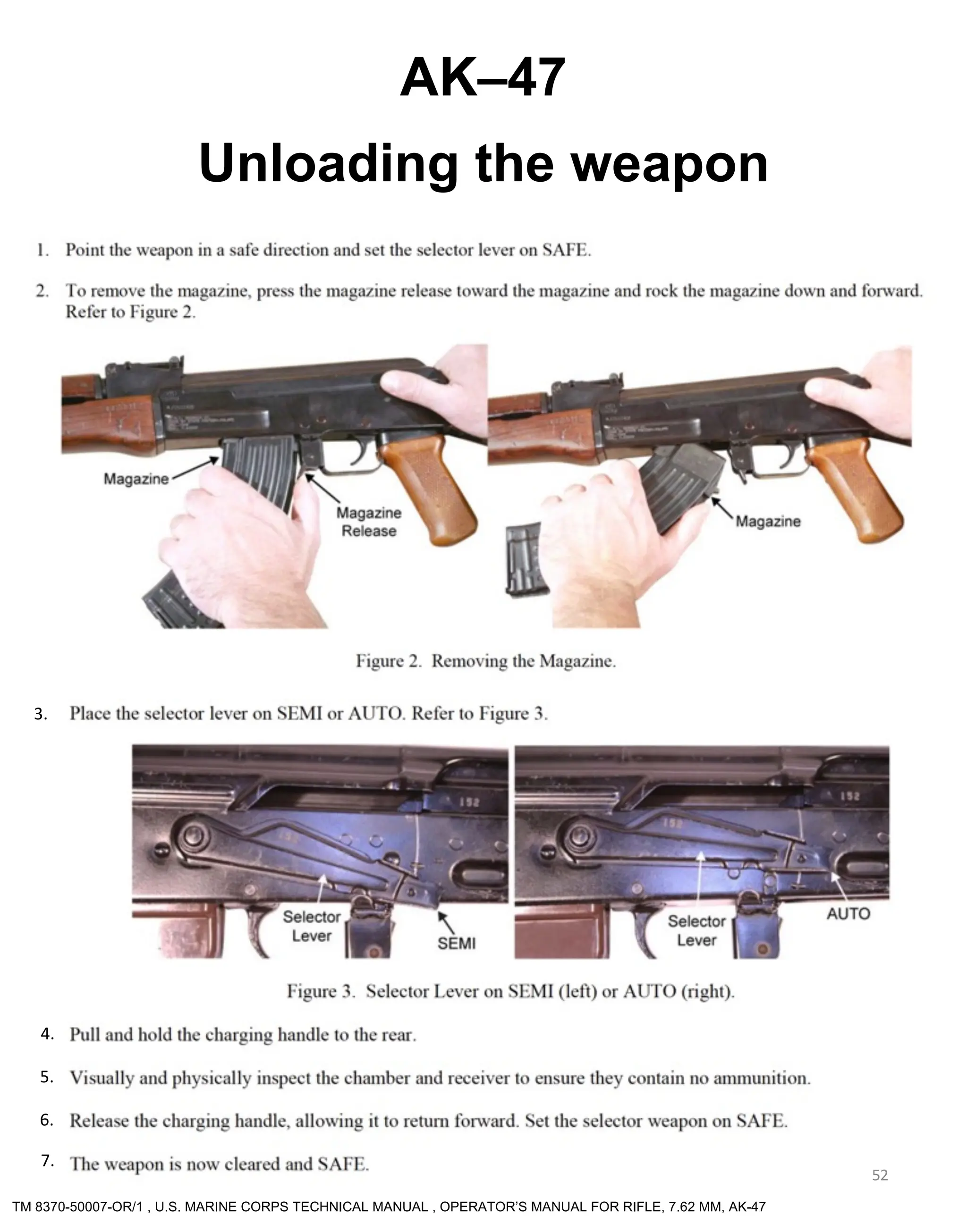 52
AK–47
Unloading the weapon
3.
4.
5.
6.
7.
TM 8370-50007-OR/1 , U.S. MARINE CORPS TECHNICAL MANUAL , OPERATOR’S MANUAL FOR RIFLE, 7.62 MM, AK-47
 