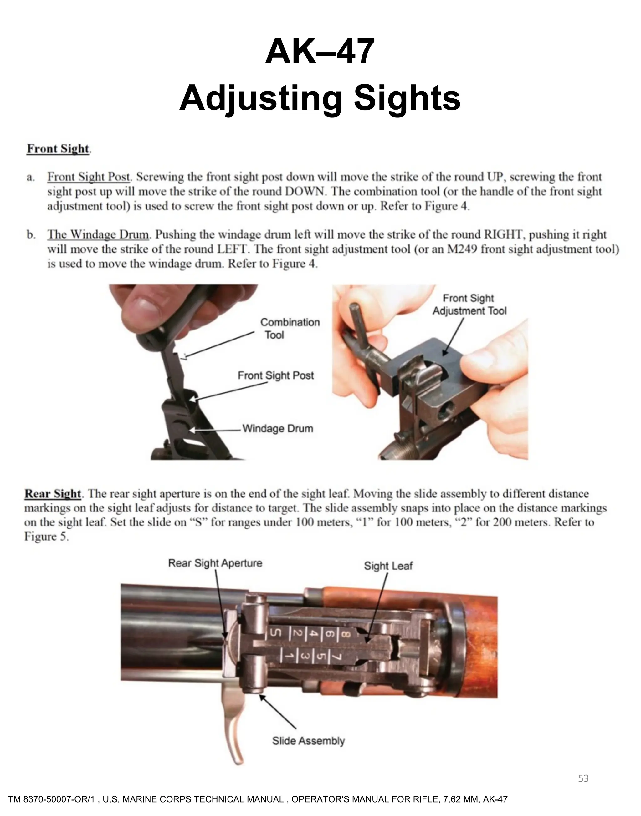 53
AK–47
Adjusting Sights
TM 8370-50007-OR/1 , U.S. MARINE CORPS TECHNICAL MANUAL , OPERATOR’S MANUAL FOR RIFLE, 7.62 MM, AK-47
 
