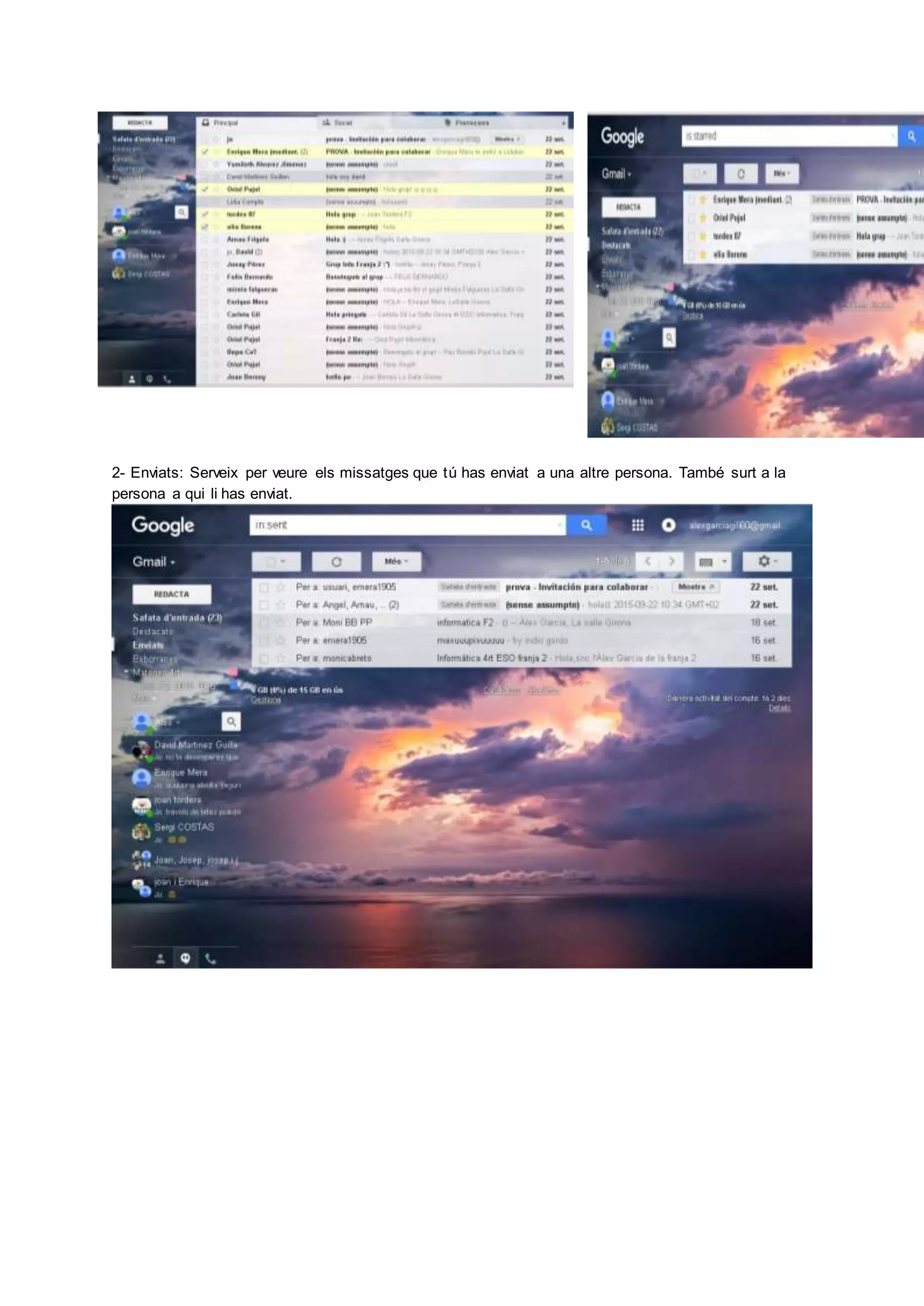2- Enviats: Serveix per veure els missatges que tú has enviat a una altre persona. També surt a la
persona a qui li has enviat.
 