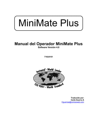 MiniMate Plus
Manual del Operador MiniMate Plus
Software Versión 4.0
716U0101
Traducido por:
Carla Guerra A
Cguerraa@correoweb.com
 
