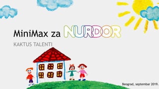 MiniMax za
KAKTUS TALENTI
Beograd, septembar 2019.
 