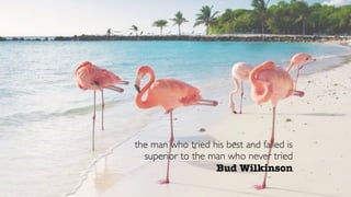 the man who tried his best and failed is
superior to the man who never tried
Bud Wilkinson
 