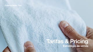 Tarifas  Pricing
Catarina Varão, TH2
Estratégia de venda
 