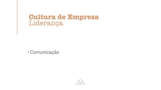 !
Comunicação

Cultura de Empresa


Liderança
 