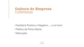 !
Feedback Positivo e Negativo… e na hora!

!
Política de Porta Aberta

!
Motivação
Cultura de Empresa


Liderança
 