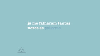 já me falharam tantas
vezes as palavras
 