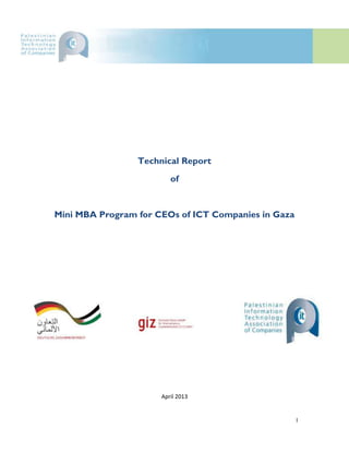 I
Technical Report
of
Mini MBA Program for CEOs of ICT Companies in Gaza
April 2013
 