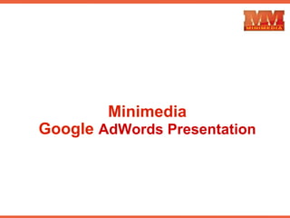 Minimedia
Google AdWords Presentation
 
