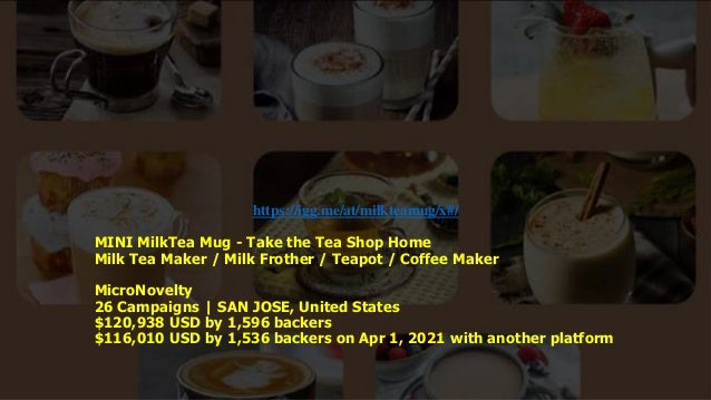 https://igg.me/at/milkteamug/x#/
MINI MilkTea Mug - Take the Tea Shop Home
Milk Tea Maker / Milk Frother / Teapot / Coffee Maker
MicroNovelty
26 Campaigns | SAN JOSE, United States
$120,938 USD by 1,596 backers
$116,010 USD by 1,536 backers on Apr 1, 2021 with another platform
 