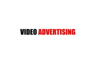 VIDEO  ADVERTISING 