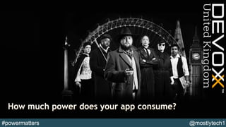 How much power does your app consume?
 