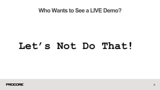 Let’s Not Do That!
19
Who Wants to See a LIVE Demo?
 