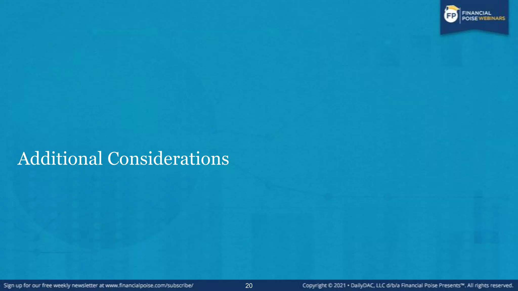 Additional Considerations
20
 