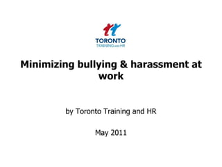 Minimizing bullying & harassment at work by Toronto Training and HR  May 2011 