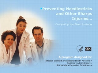 Preventing Needlesticks
and Other Sharps
Injuries…
Everything You Need to Know
 