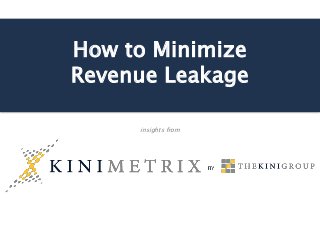 How to Minimize
Revenue Leakage
insights from
 