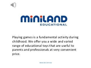 www.izzz.com.au
Playing games is a fundamental activity during
childhood. We offer you a wide and varied
range of educational toys that are useful to
parents and professionals at very convenient
price.
 