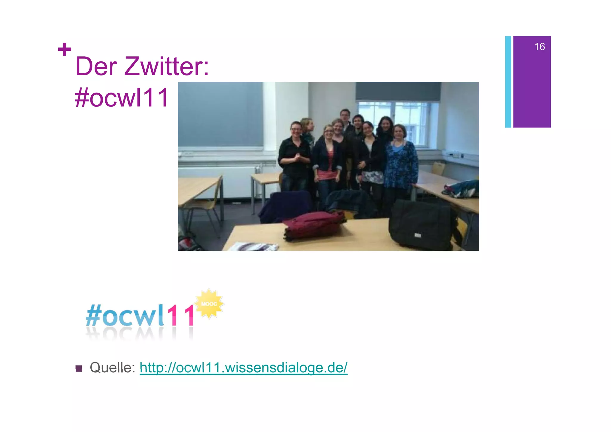 +                                                  16

    Der Zwitter:
    #ocwl11




       Quelle: http://ocwl11.wissensdialoge.de/
 
