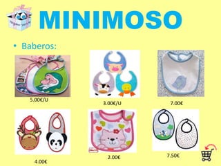 MINIMOSO <br />Baberos: <br />5.00€/U<br />3.00€/U<br />7.00€<br />7.50€<br />2.00€<br />4.00€<br />
