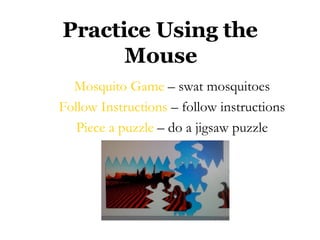 Practice Using the Mouse ,[object Object],[object Object],[object Object]